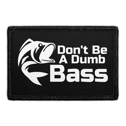 Don't Be A Dumb Bass - Removable Patch