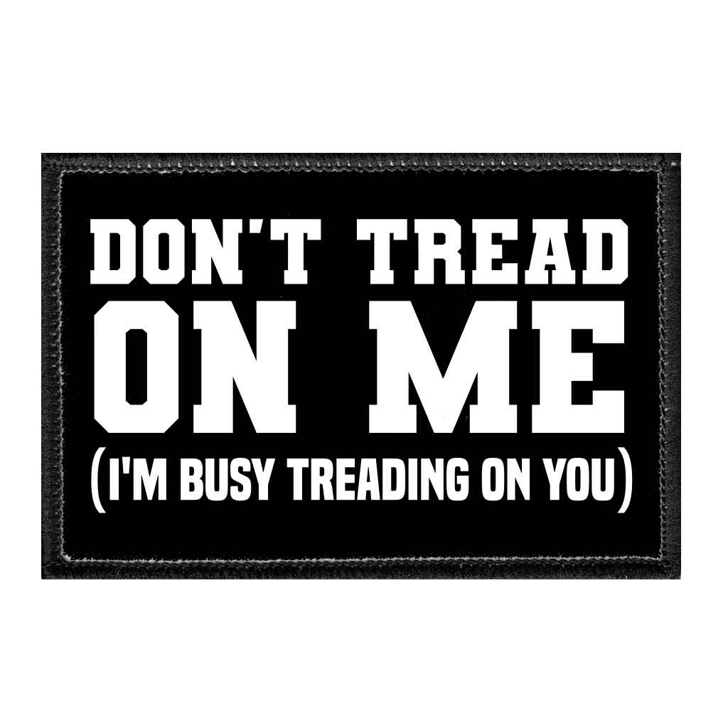 Don't Tread On Me (I'm Busy Treading On You)  - Removable Patch
