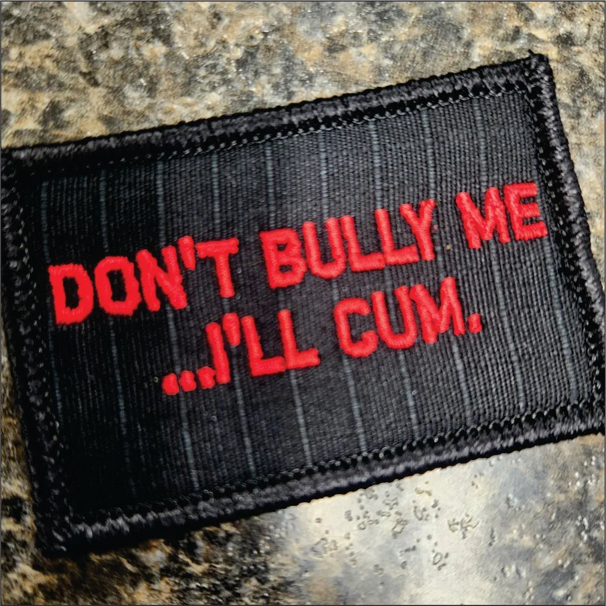 As Seen on Socials - Don't Bully Me... I'll Cum - 2x3 Patch - Black w/Red