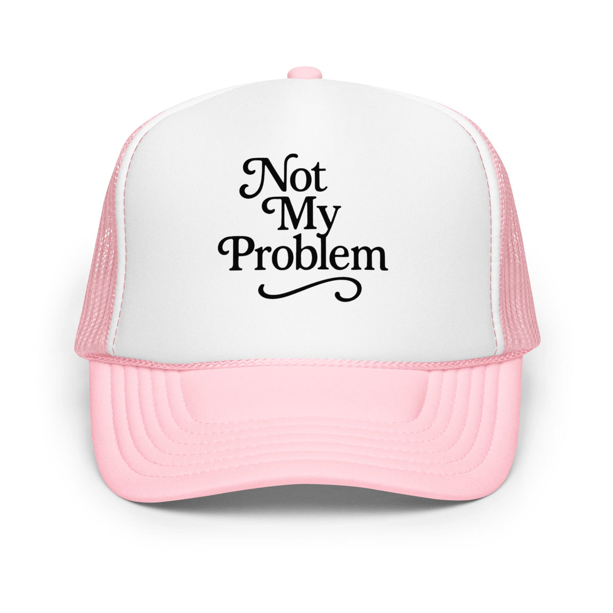 Not My Problem Foam trucker hat
