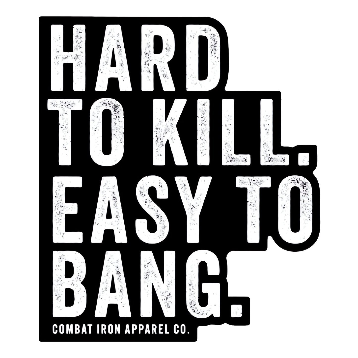 Hard To Kill. Easy To Bang. Decal