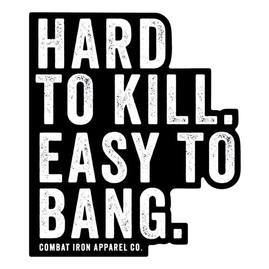 Hard To Kill. Easy To Bang. Decal