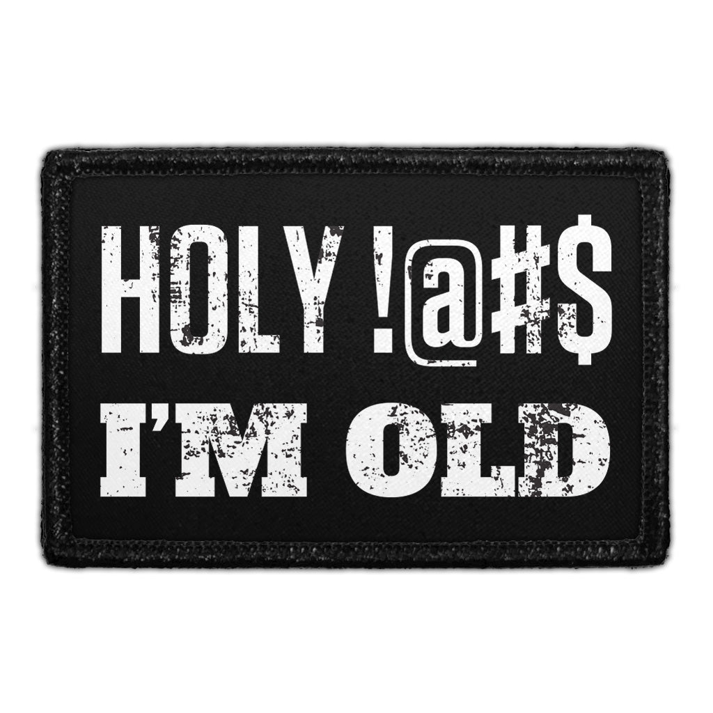 Holy !@#$ I'm Old - Removable Patches