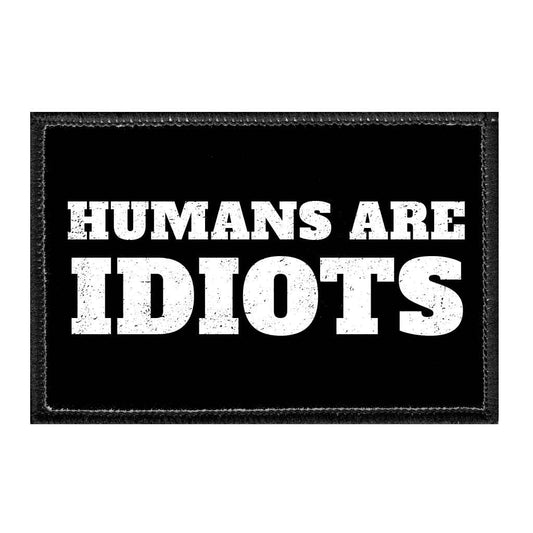 Humans Are Idiots - Removable Patch