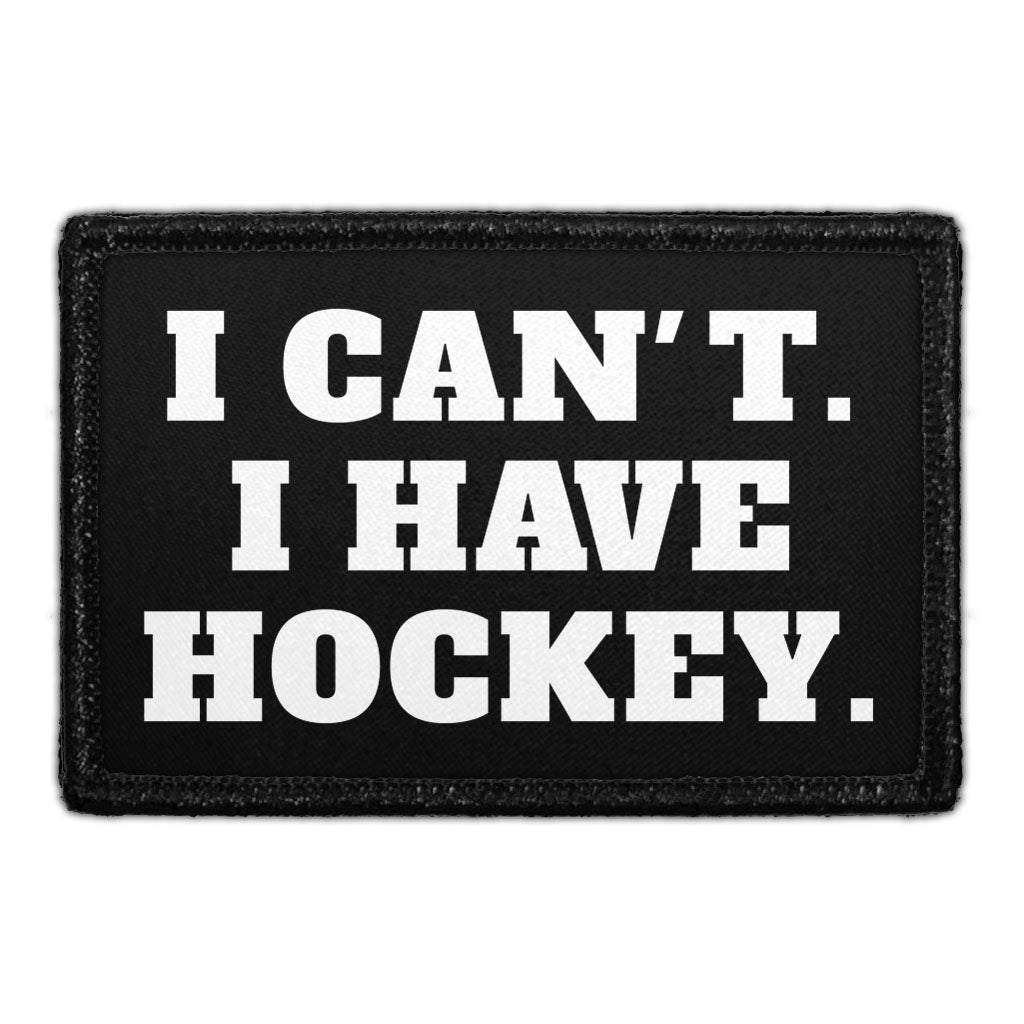 I Can't. I Have Hockey - Removable Patch