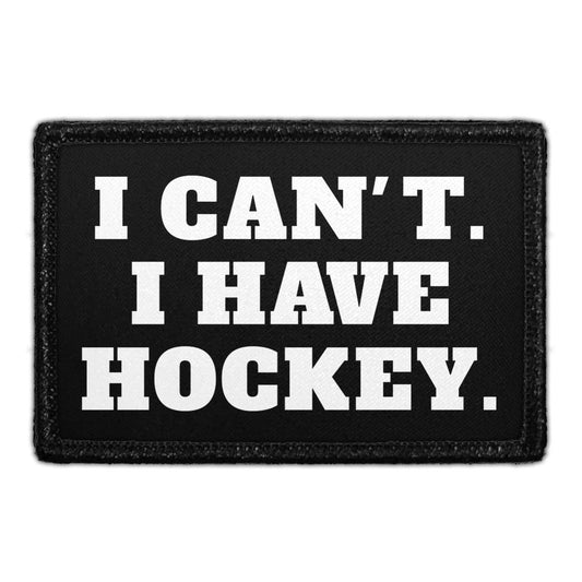 I Can't. I Have Hockey - Removable Patch