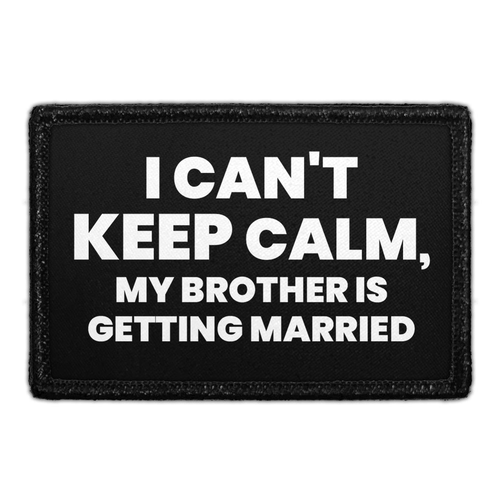 I Can't Keep Calm, My Brother Is Getting Married - Removable Patch