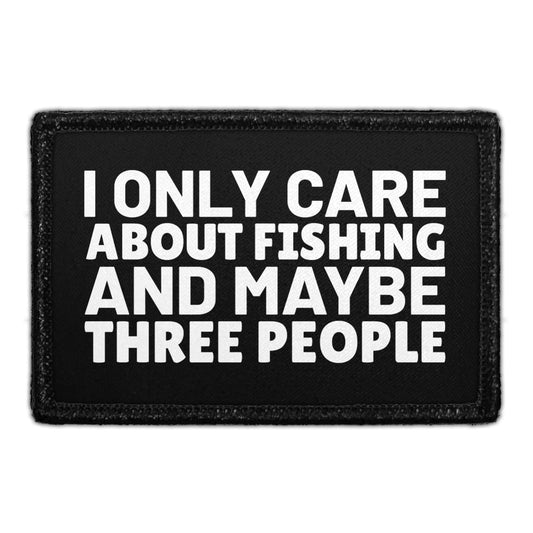 I Only Care About Fishing And Maybe Three People - Removable Patch
