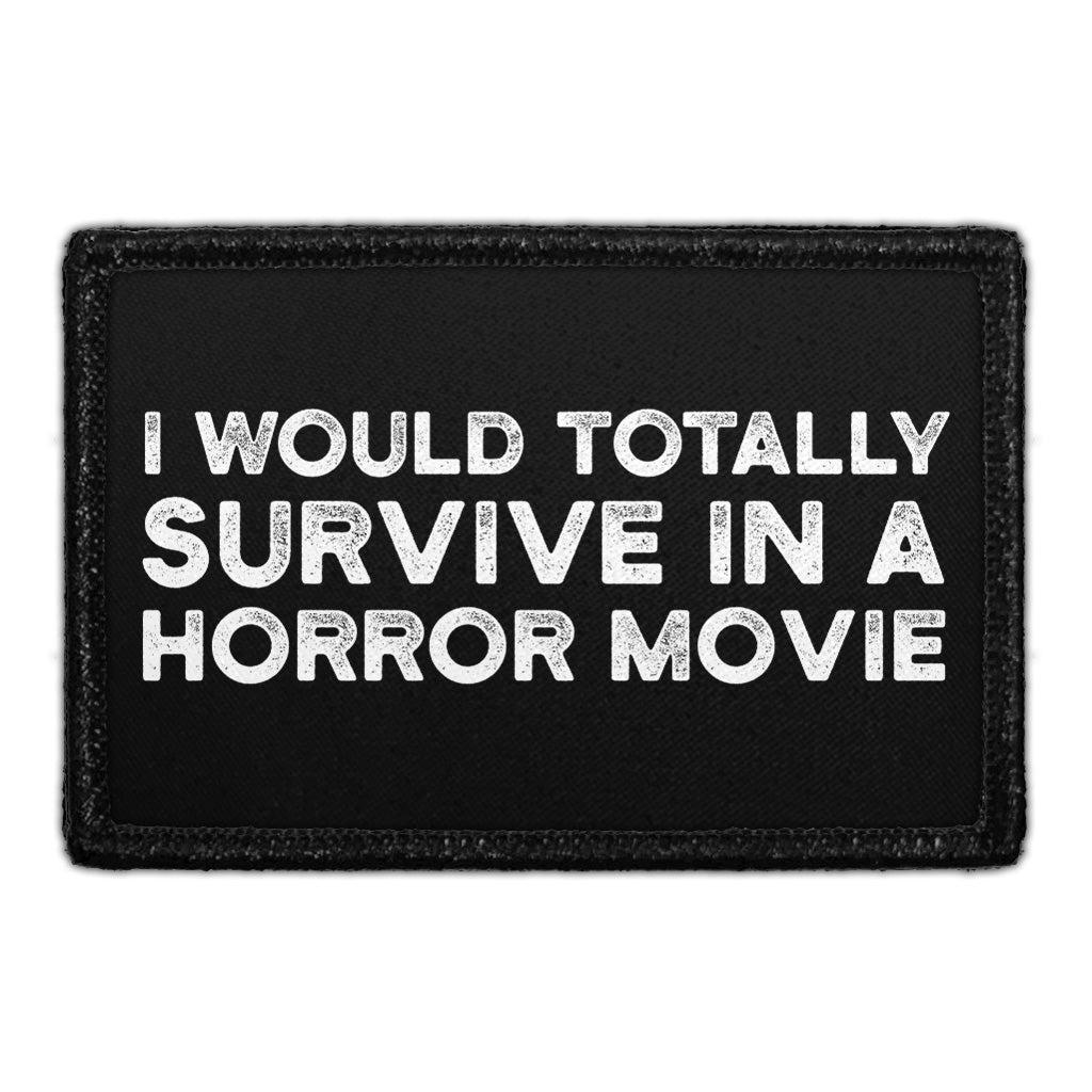 I Would Totally Survive A Horror Movie - Removable Patch