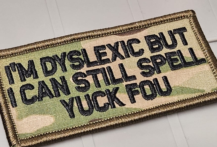 ASOS - I'm Dyslexic But I Can Still Spell Yuck Fou - 2x4 Patch - Multicam w/Black