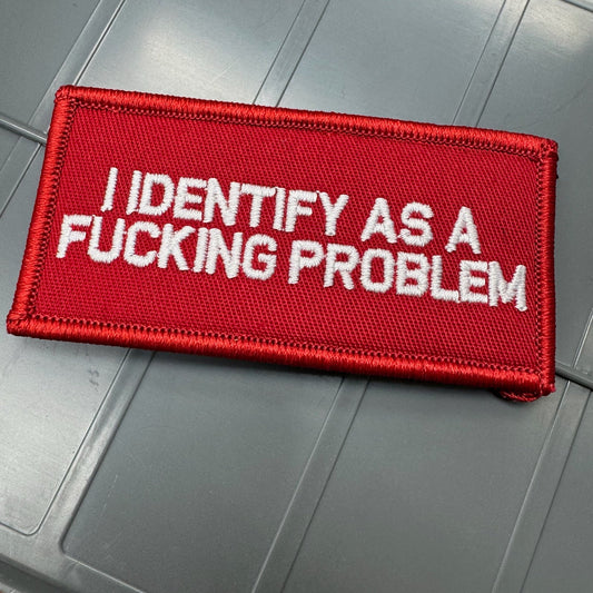 As Seen on Socials - I Identify As a Fucking Problem - 2x4 Patch - Red w/White