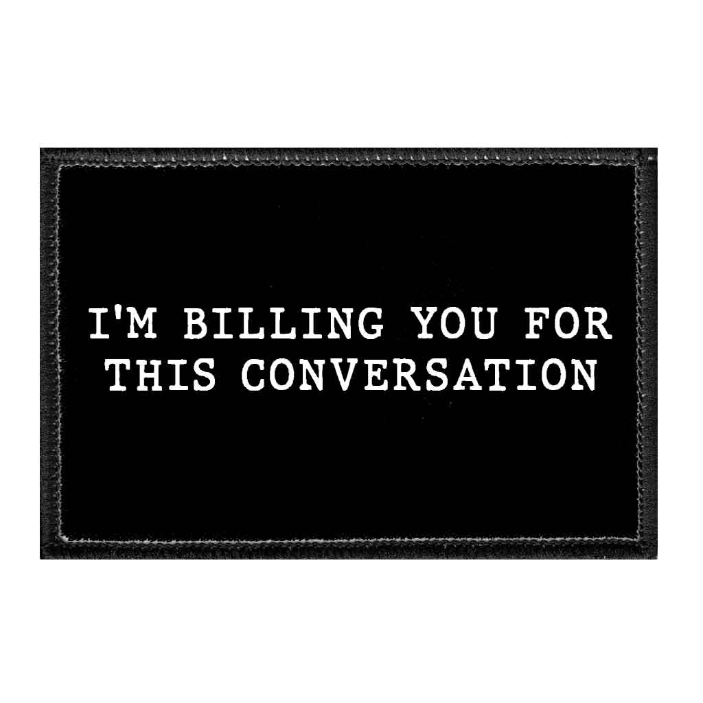 I'm Billing You For This Conversation - Removable Patch