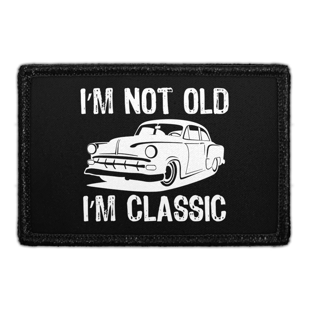 I'm Not Old I'm Classic - Car - Removable Patch