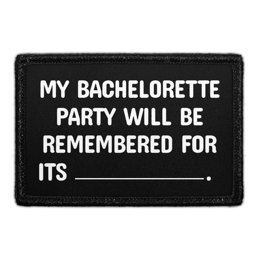 My Bachelorette Party Will Be Remembered For Its _________. - Removable Patch