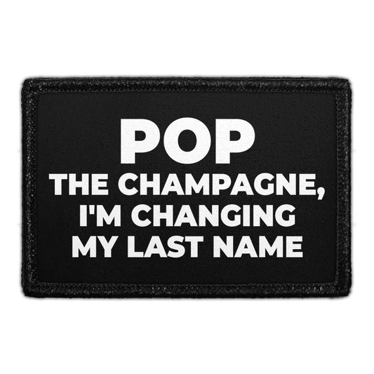 Pop The Champagne, I'm Changing My Last Name - Removable Patch