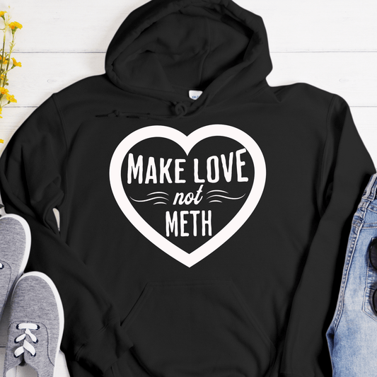 Recovery Hoodie | Inspiring Sobriety |  Make Love Not Meth