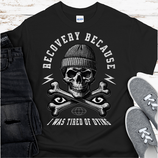 Recovery T-Shirt | Inspiring Sobriety |  Recovery Because I Was Tired of Dying