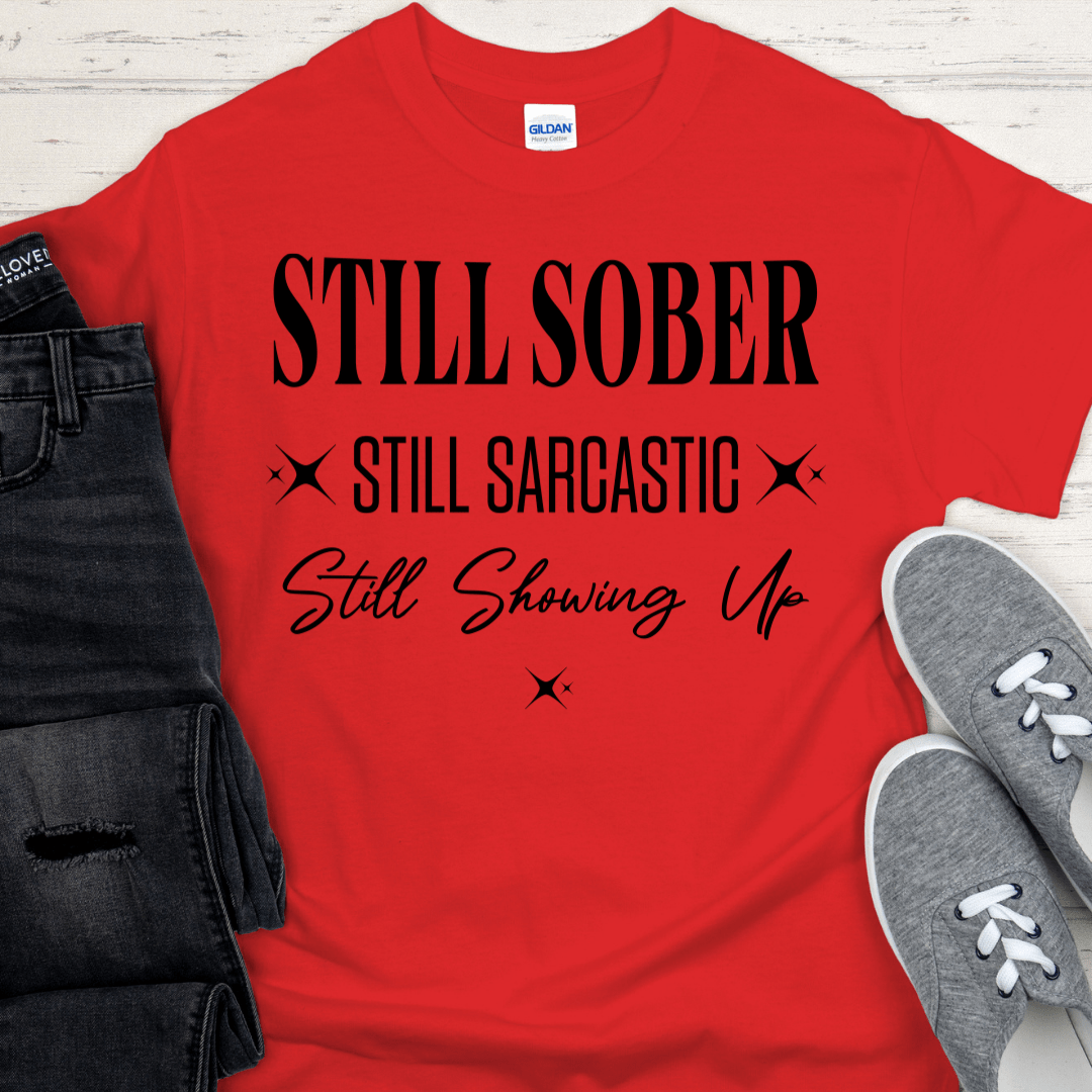 Recovery T-Shirt | Inspiring Sobriety |  Still Showing Up