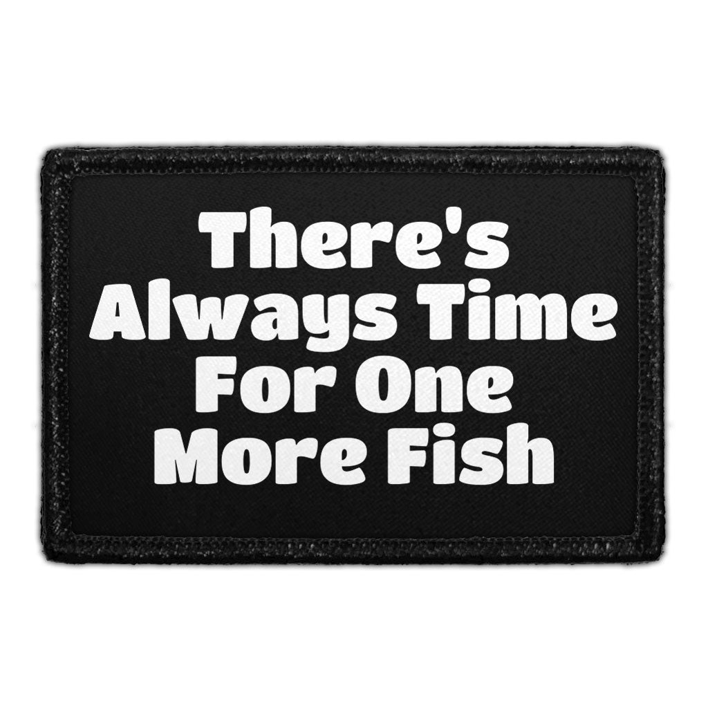 There's Always Time For One More Fish - Removable Patch