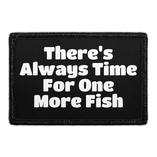 There's Always Time For One More Fish - Removable Patch