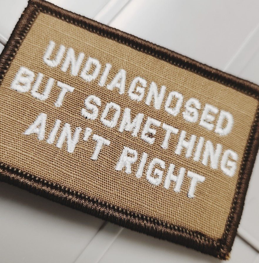 As Seen on Socials - Undiagnosed But Something Ain't Right - 2x3 Patch - Coyote w/Silver