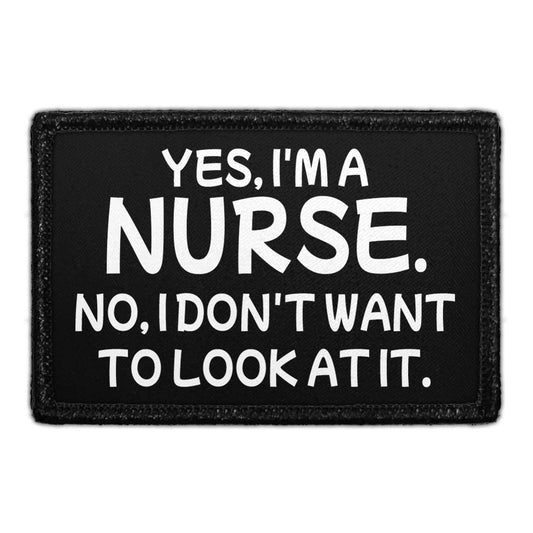 Yes, I'm A Nurse. No, I Don't Want To Look At It. - Removable Patch
