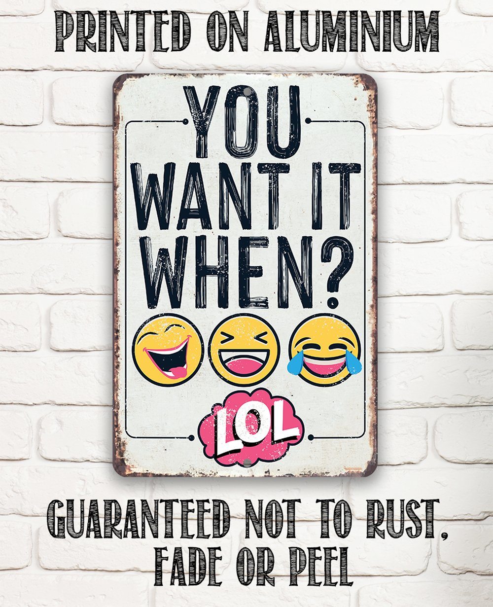 You Want It When - Metal Sign