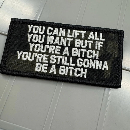 As Seen on Socials - You Can Lift All You Want But If You're A Bitch You're Still Gonna Be A Bitch  - 2x4 - Multicam Black w/Silver